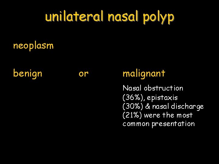 unilateral nasal polyp neoplasm benign or malignant Nasal obstruction (36%), epistaxis (30%) & nasal