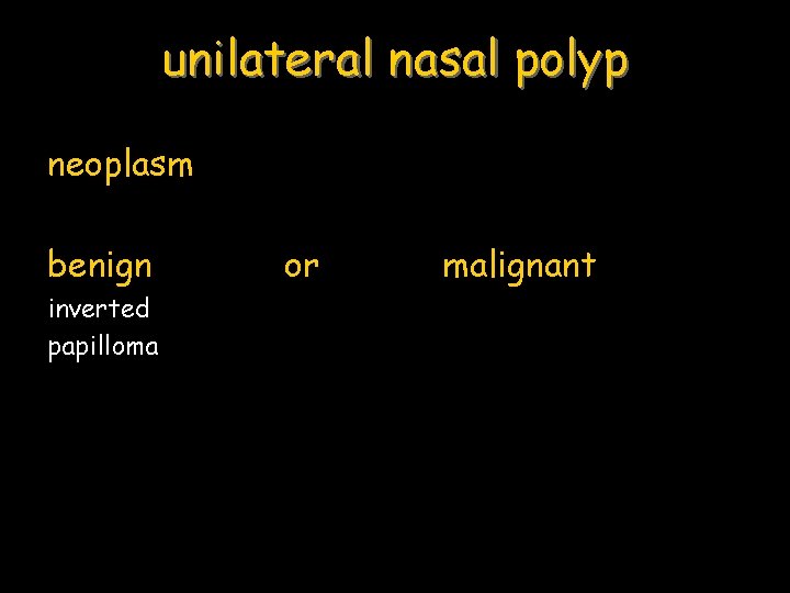 unilateral nasal polyp neoplasm benign inverted papilloma or malignant 