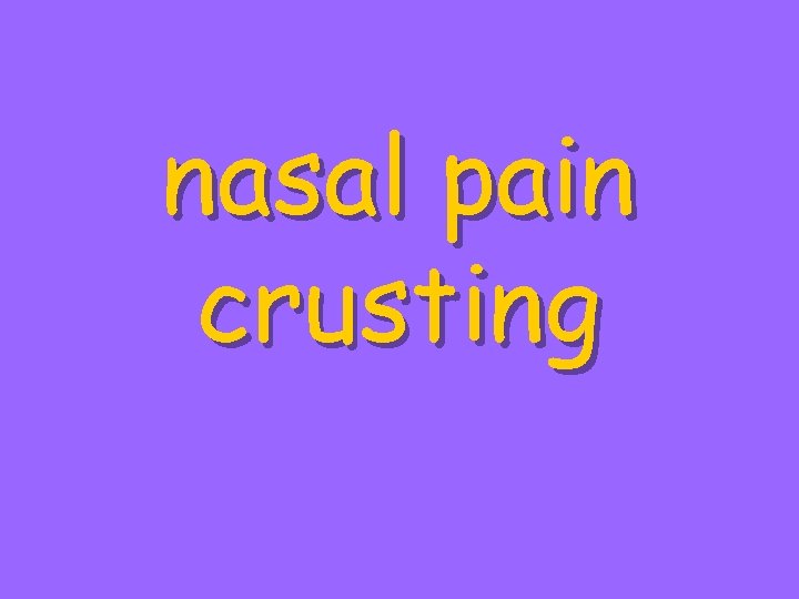 nasal pain crusting 