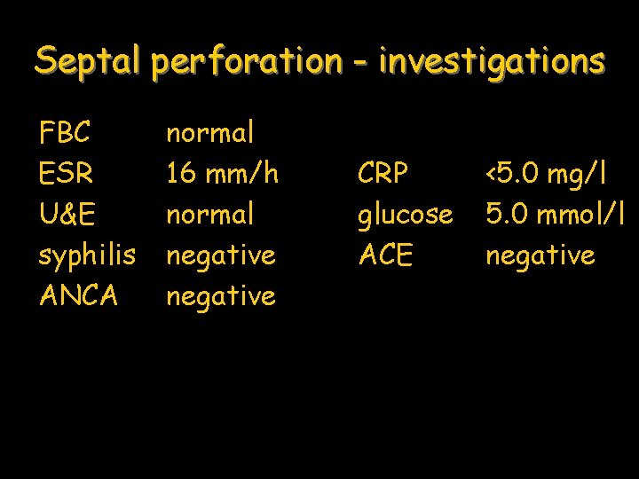 Septal perforation - investigations FBC ESR U&E syphilis ANCA normal 16 mm/h normal negative