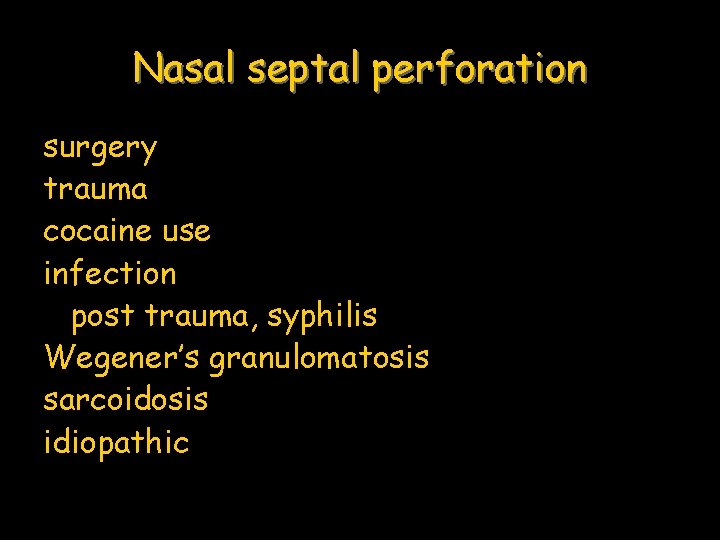 Nasal septal perforation surgery trauma cocaine use infection post trauma, syphilis Wegener’s granulomatosis sarcoidosis