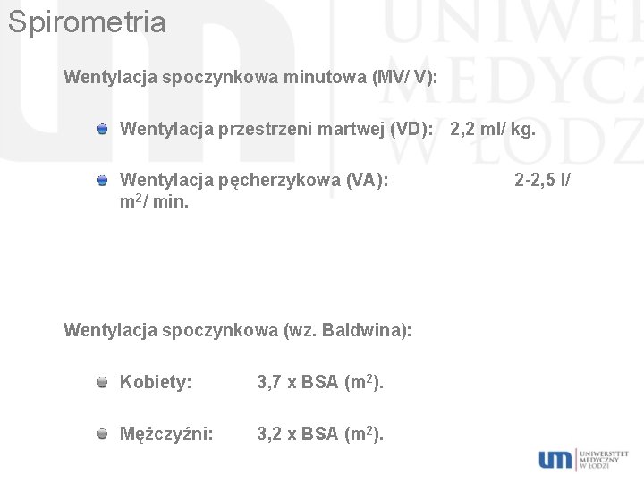 Spirometria Wentylacja spoczynkowa minutowa (MV/ V): Wentylacja przestrzeni martwej (VD): 2, 2 ml/ kg.