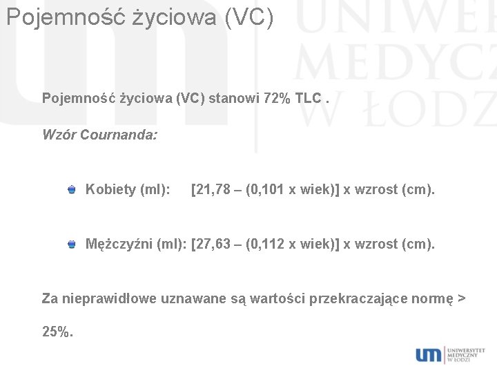 Pojemność życiowa (VC) stanowi 72% TLC. Wzór Cournanda: Kobiety (ml): [21, 78 – (0,