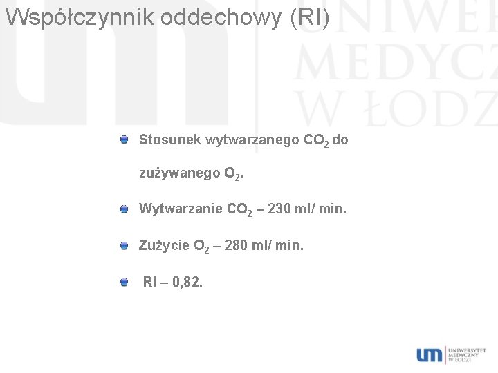 Współczynnik oddechowy (RI) Stosunek wytwarzanego CO 2 do zużywanego O 2. Wytwarzanie CO 2