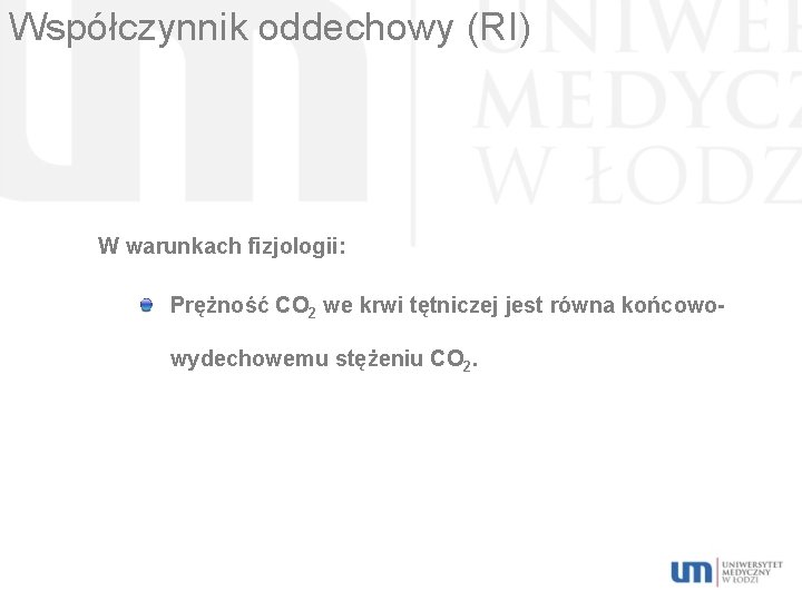 Współczynnik oddechowy (RI) W warunkach fizjologii: Prężność CO 2 we krwi tętniczej jest równa