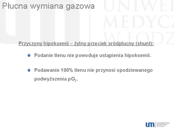 Płucna wymiana gazowa Przyczyny hipoksemii – żylny przeciek sródpłucny (shunt): Podanie tlenu nie powoduje