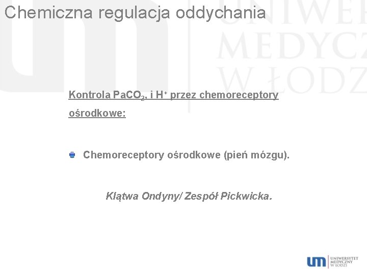 Chemiczna regulacja oddychania Kontrola Pa. CO 2, i H+ przez chemoreceptory ośrodkowe: Chemoreceptory ośrodkowe