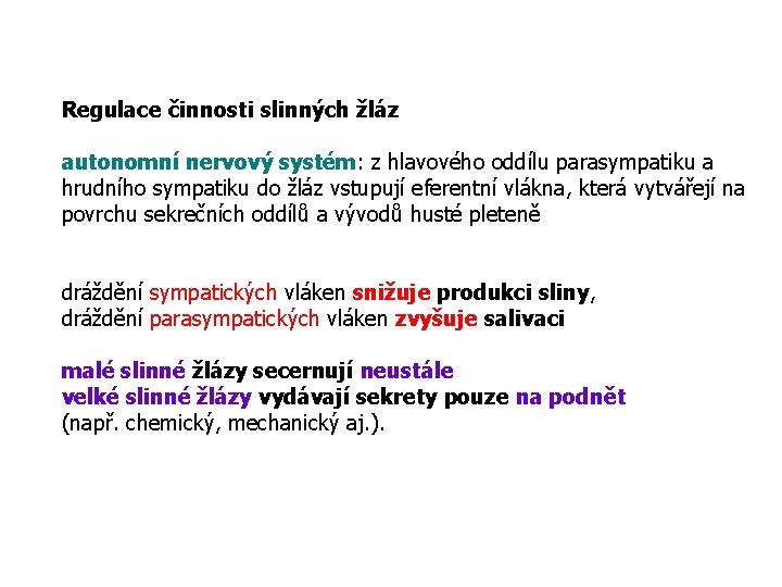 Regulace činnosti slinných žláz autonomní nervový systém: z hlavového oddílu parasympatiku a hrudního sympatiku