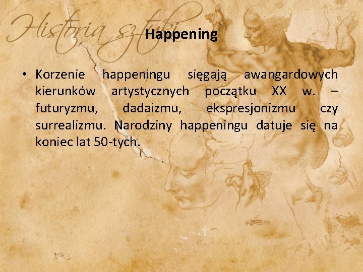 Happening • Korzenie happeningu sięgają awangardowych kierunków artystycznych początku XX w. – futuryzmu, dadaizmu,