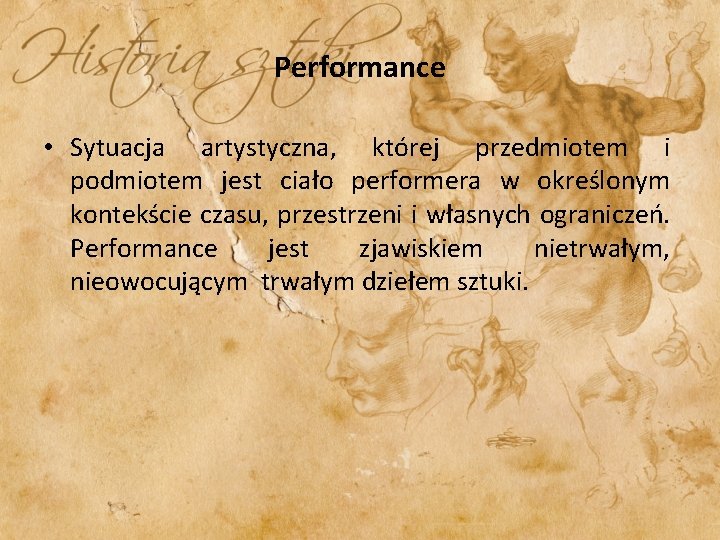 Performance • Sytuacja artystyczna, której przedmiotem i podmiotem jest ciało performera w określonym kontekście