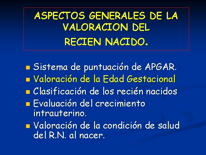 ASPECTOS GENERALES DE LA VALORACION DEL RECIEN NACIDO. Sistema de puntuación de APGAR. n