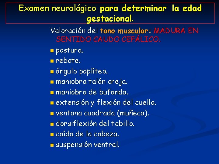 Examen neurológico para determinar la edad gestacional. Valoración del tono muscular: MADURA EN SENTIDO