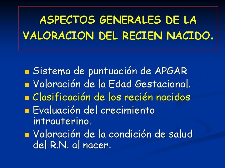 ASPECTOS GENERALES DE LA VALORACION DEL RECIEN NACIDO. Sistema de puntuación de APGAR n