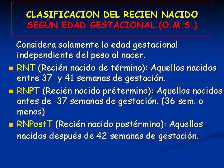 CLASIFICACION DEL RECIEN NACIDO SEGÚN EDAD GESTACIONAL. (O. M. S. ) n n n