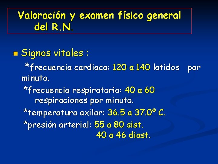 Valoración y examen físico general del R. N. n Signos vitales : *frecuencia cardiaca: