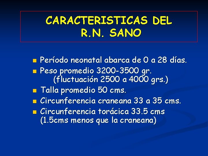 CARACTERISTICAS DEL R. N. SANO n n n Período neonatal abarca de 0 a