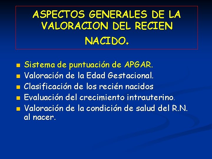 ASPECTOS GENERALES DE LA VALORACION DEL RECIEN NACIDO. n n n Sistema de puntuación