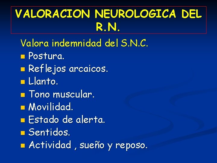 VALORACION NEUROLOGICA DEL R. N. Valora indemnidad del S. N. C. n Postura. n
