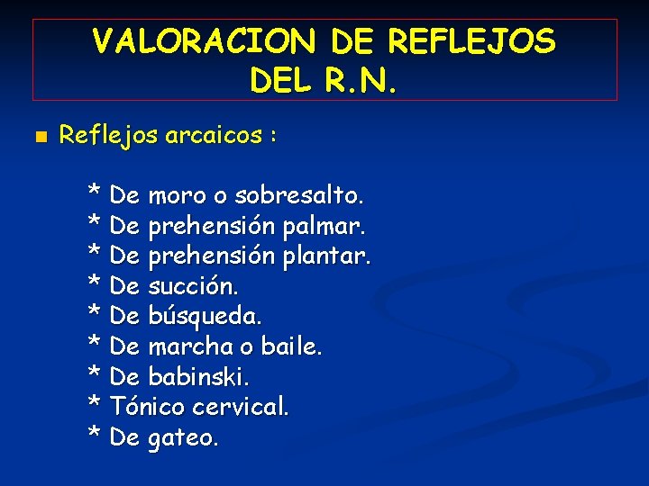VALORACION DE REFLEJOS DEL R. N. n Reflejos arcaicos : * De moro o
