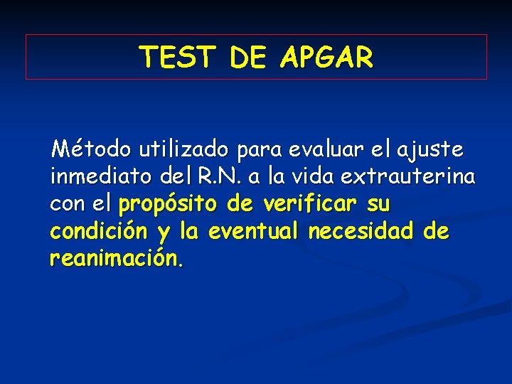 TEST DE APGAR Método utilizado para evaluar el ajuste inmediato del R. N. a