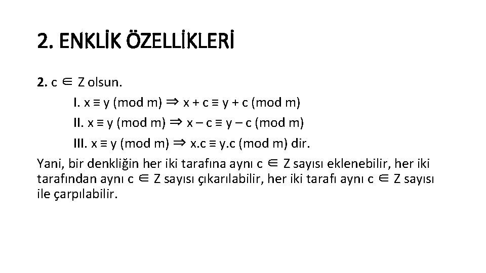 2. ENKLİK ÖZELLİKLERİ 2. c ∈ Z olsun. I. x ≡ y (mod m)