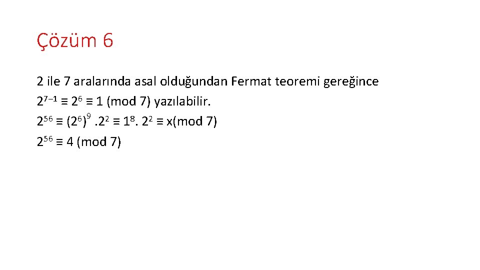 Çözüm 6 2 ile 7 aralarında asal olduğundan Fermat teoremi gereğince 27– 1 ≡