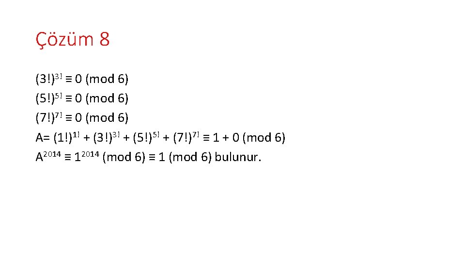 Çözüm 8 (3!)3! ≡ 0 (mod 6) (5!)5! ≡ 0 (mod 6) (7!)7! ≡
