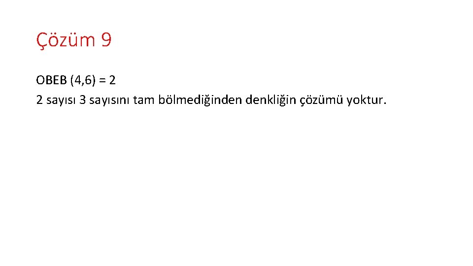 Çözüm 9 OBEB (4, 6) = 2 2 sayısı 3 sayısını tam bölmediğinden denkliğin