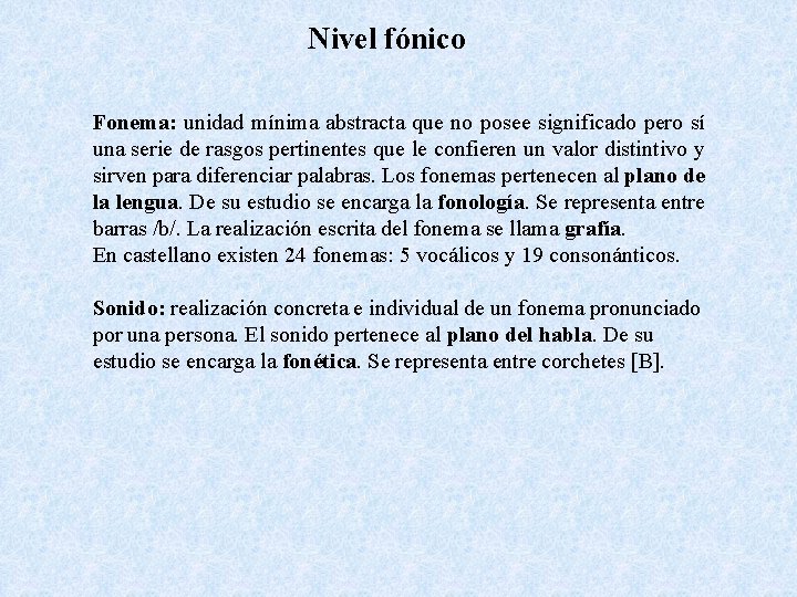 Nivel fónico Fonema: unidad mínima abstracta que no posee significado pero sí una serie