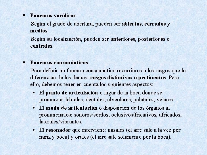 § Fonemas vocálicos Según el grado de abertura, pueden ser abiertos, cerrados y medios.