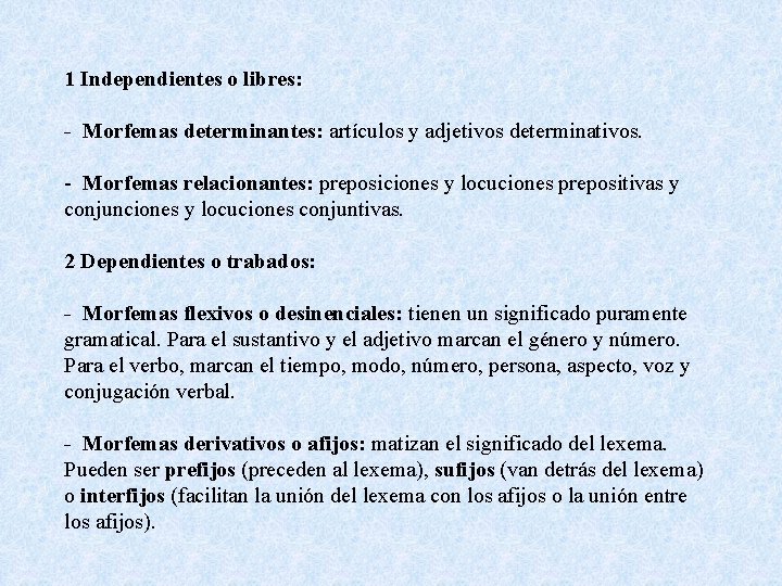 1 Independientes o libres: - Morfemas determinantes: artículos y adjetivos determinativos. - Morfemas relacionantes: