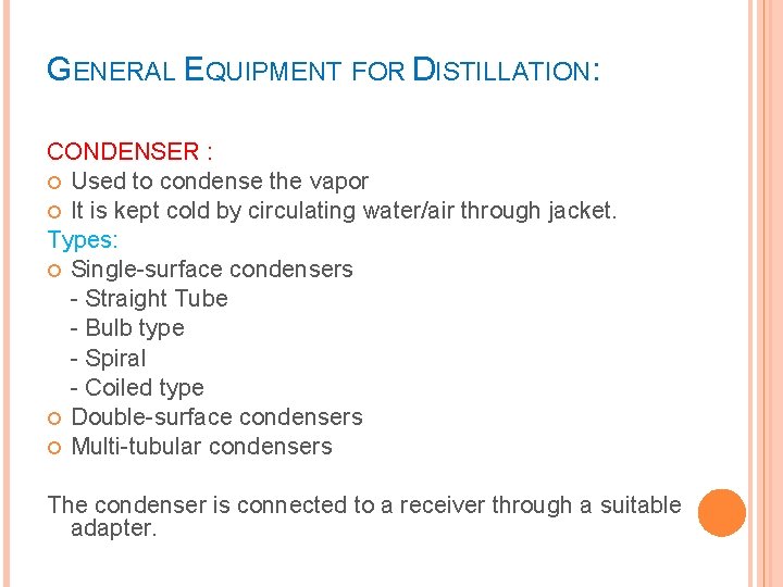 GENERAL EQUIPMENT FOR DISTILLATION: CONDENSER : Used to condense the vapor It is kept