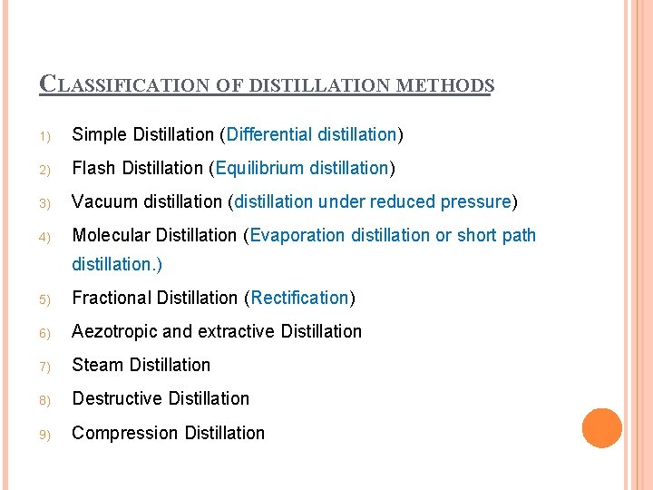 CLASSIFICATION OF DISTILLATION METHODS 1) Simple Distillation (Differential distillation) 2) Flash Distillation (Equilibrium distillation)