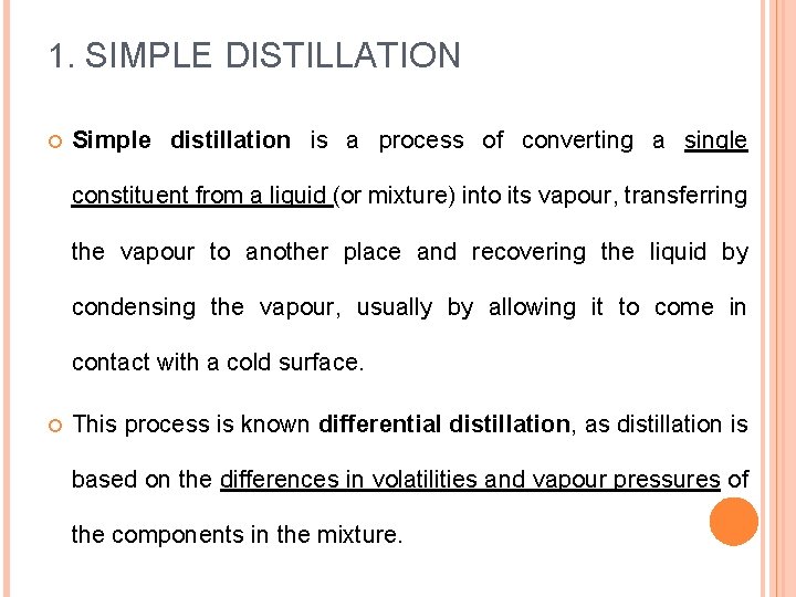 1. SIMPLE DISTILLATION Simple distillation is a process of converting a single constituent from