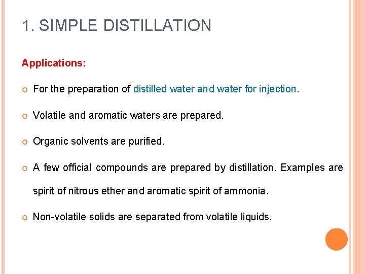 1. SIMPLE DISTILLATION Applications: For the preparation of distilled water and water for injection.