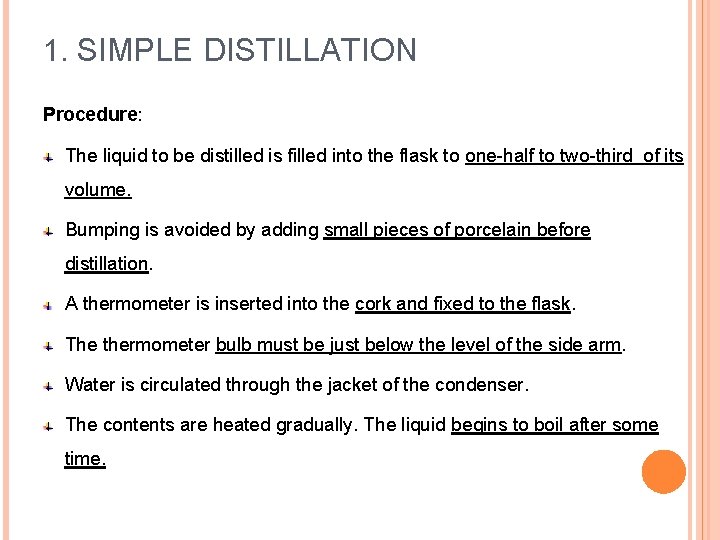 1. SIMPLE DISTILLATION Procedure: The liquid to be distilled is filled into the flask