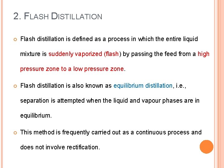 2. FLASH DISTILLATION Flash distillation is defined as a process in which the entire