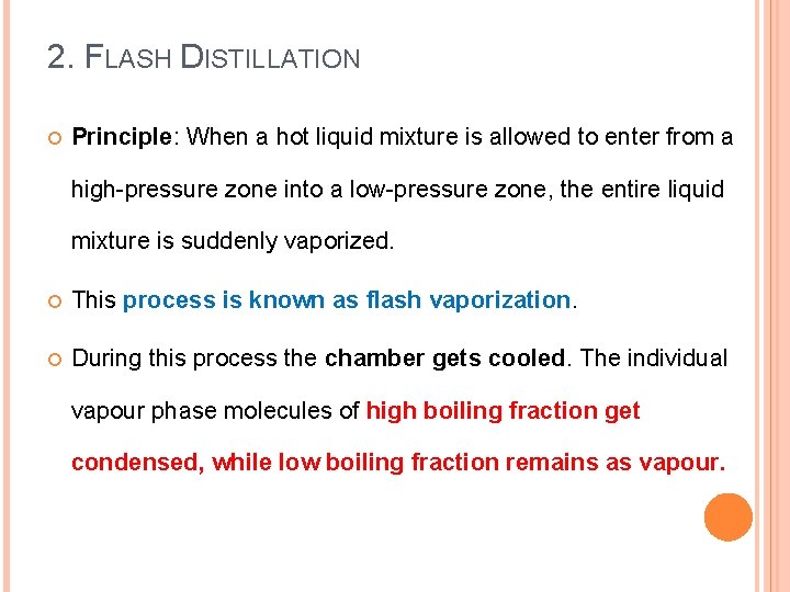 2. FLASH DISTILLATION Principle: When a hot liquid mixture is allowed to enter from