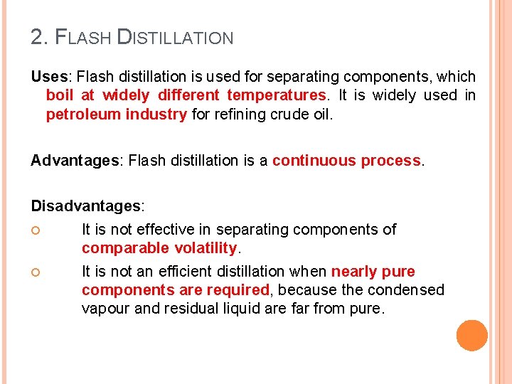 2. FLASH DISTILLATION Uses: Flash distillation is used for separating components, which boil at