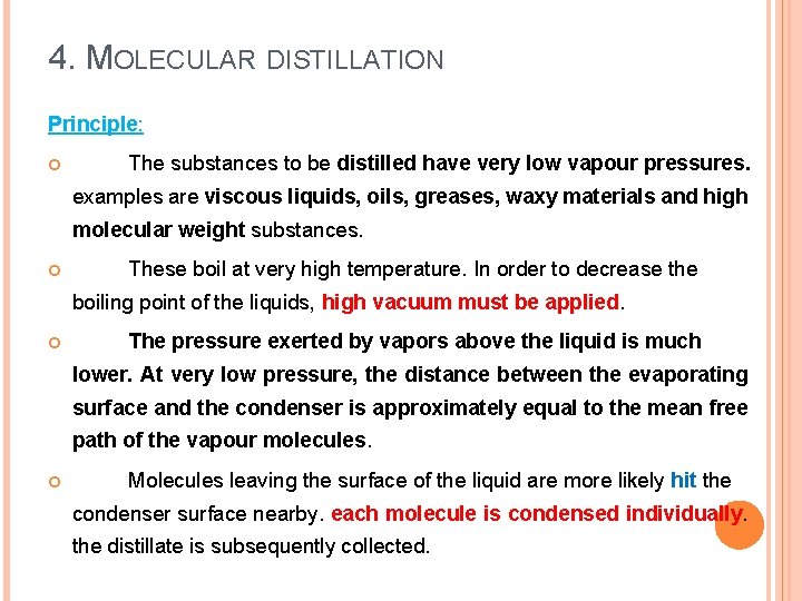 4. MOLECULAR DISTILLATION Principle: The substances to be distilled have very low vapour pressures.