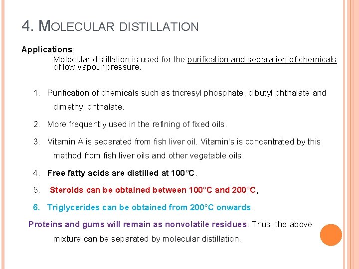 4. MOLECULAR DISTILLATION Applications: Molecular distillation is used for the purification and separation of