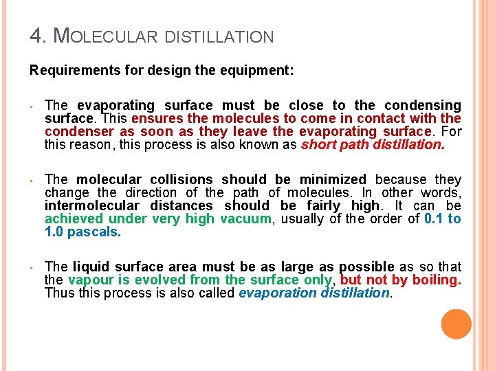 4. MOLECULAR DISTILLATION Requirements for design the equipment: • The evaporating surface must be