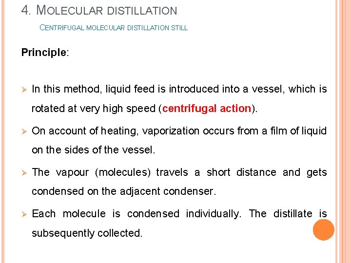 4. MOLECULAR DISTILLATION CENTRIFUGAL MOLECULAR DISTILLATION STILL Principle: Ø In this method, liquid feed