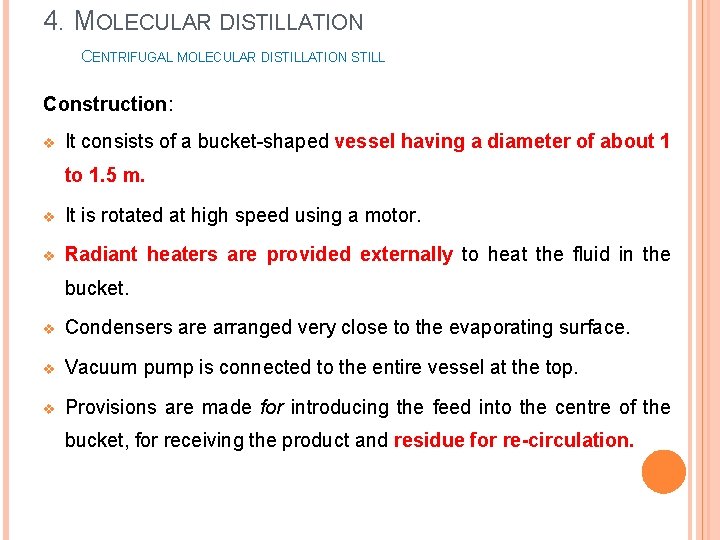 4. MOLECULAR DISTILLATION CENTRIFUGAL MOLECULAR DISTILLATION STILL Construction: v It consists of a bucket-shaped