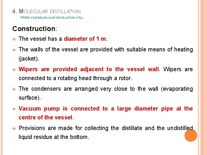 4. MOLECULAR DISTILLATION WIPED FILM MOLECULAR DISTILLATION STILL Construction: v The vessel has a