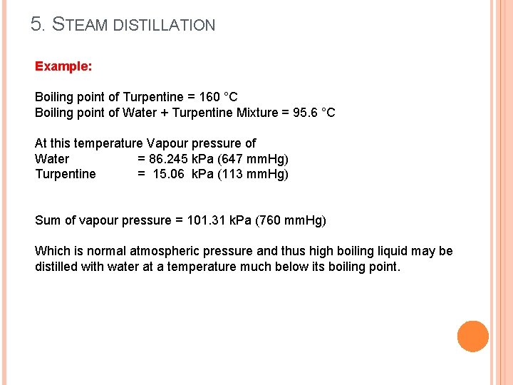 5. STEAM DISTILLATION Example: Boiling point of Turpentine = 160 °C Boiling point of