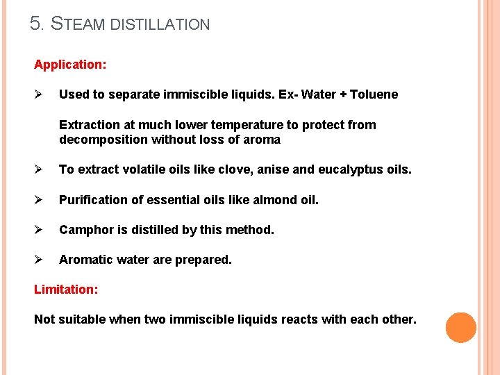 5. STEAM DISTILLATION Application: Ø Used to separate immiscible liquids. Ex- Water + Toluene