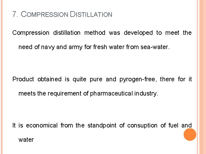 7. COMPRESSION DISTILLATION Compression distillation method was developed to meet the need of navy