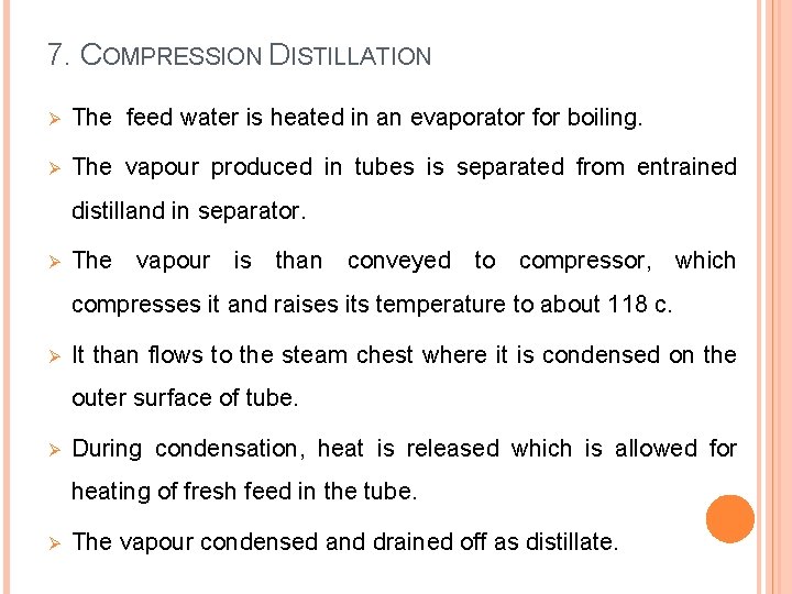 7. COMPRESSION DISTILLATION Ø The feed water is heated in an evaporator for boiling.