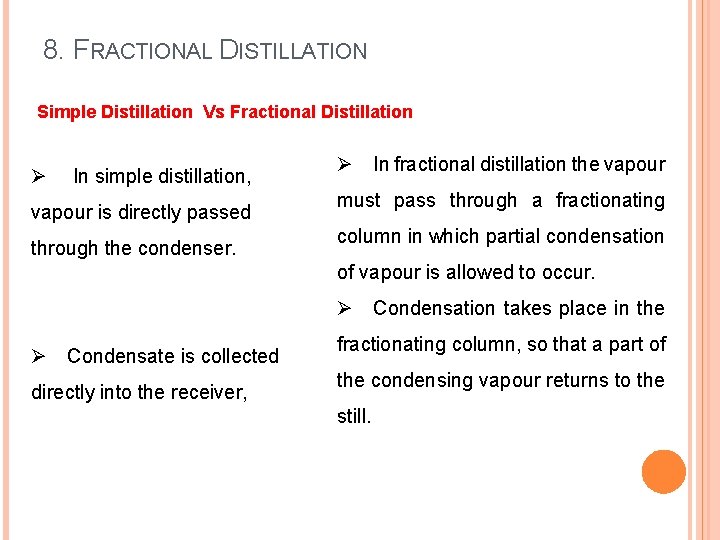 8. FRACTIONAL DISTILLATION Simple Distillation Vs Fractional Distillation Ø In simple distillation, vapour is